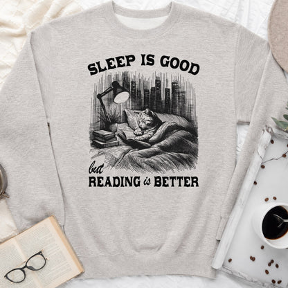Sleep Is Good But Reading Is Better Sweatshirt or Hoodie, Cat Book Lover Crewneck