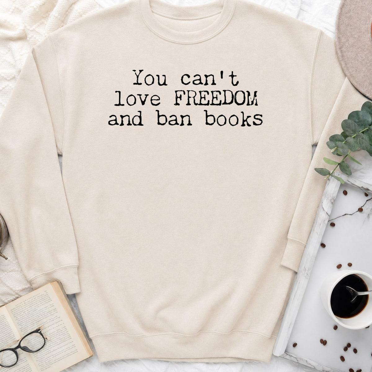 You Can't Love Freedom and Ban Books Sweatshirt or Hoodie, Banned Books Crewneck